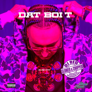 Dat Boi T的专辑Slab City (Screwed & Chopped) (Explicit)
