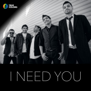 Album I Need You oleh True Colors