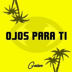 Listen to Ojos para Ti (Explicit) song with lyrics from Galen