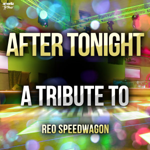 อัลบัม After Tonight: A Tribute to REO Speedwagon ศิลปิน Ameritz Top Tributes