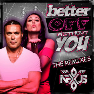 收聽(We Are) Nexus的Better off Without You (Dave Audé Remix)歌詞歌曲