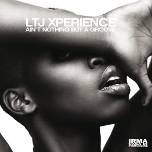 Album Ain't Nothing But A Groove from Ltj Xperience