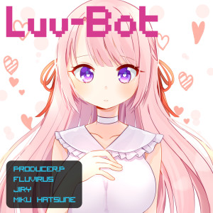 ดาวน์โหลดและฟังเพลง Luv-Bot พร้อมเนื้อเพลงจาก Producer.P