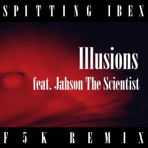 收听Spitting Ibex的Illusions [F5K Remix] (feat. Jahson The Scientist) (F5K Remix)歌词歌曲