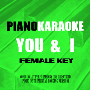 You & I (Female Key) [Originally Performed by One Direction] [Piano Instrumental-Backing Version]