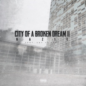 Listen to City of a Broken Dream II (Explicit) song with lyrics from Kazie