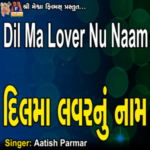 Album Dil Ma Lover Nu Naam from Aatish Parmar