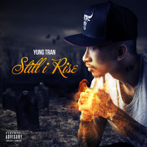 ดาวน์โหลดและฟังเพลง Still I Rise (Explicit) พร้อมเนื้อเพลงจาก Yung Tran