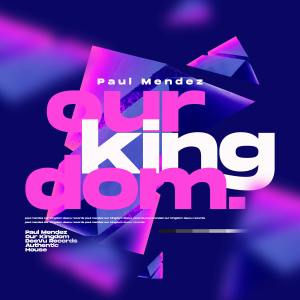 Dengarkan lagu Our Kingdom (Extended Mix) nyanyian Paul Mendez dengan lirik
