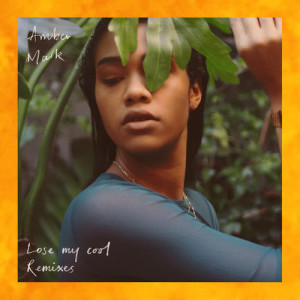 ดาวน์โหลดและฟังเพลง Lose My Cool (Couros Remix) พร้อมเนื้อเพลงจาก Amber Mark