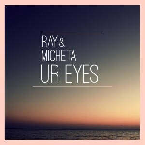 Ray的專輯Ur Eyes (feat. Micheta)