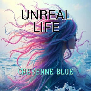 收聽Cheyenne Blue的Unreal Life歌詞歌曲