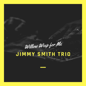 Jimmy Smith Trio的專輯Willow Weep for Me