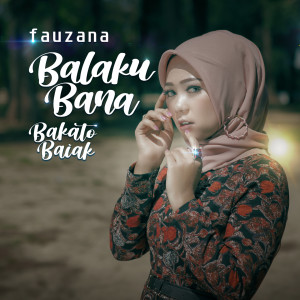 Listen to Balaku Bana Bakato Baiak song with lyrics from Fauzana