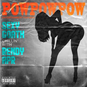 Listen to Pow Pow Pow (Explicit) song with lyrics from Sexy Goath