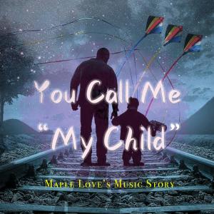Album You Call Me My Child from 枫爱音乐故事 Maple Love’s Music Story