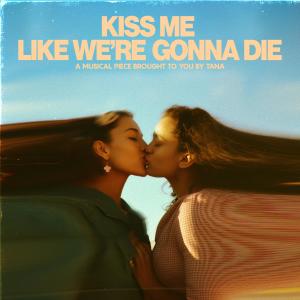 Album Kiss Me Like We're Gonna Die oleh Tana