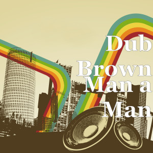 Dengarkan Man a Man lagu dari Dub Brown dengan lirik