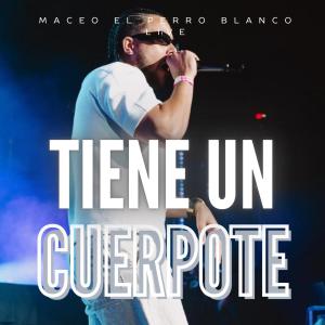 收聽maceo el perro blanco live的tiene un cuerpote歌詞歌曲