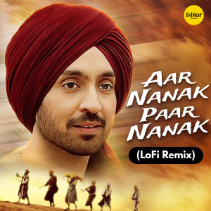 Listen to Aar Nanak Paar Nanak (Lo Fi) song with lyrics from Diljit Dosanjh