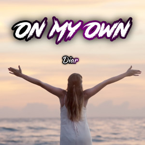Dengarkan lagu On My Own nyanyian Diar dengan lirik
