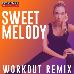 收聽Power Music Workout的Sweet Melody (Workout Remix 128 BPM)歌詞歌曲