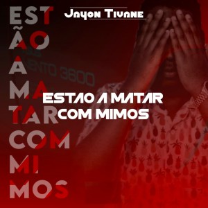 Listen to Estão a Matar Com Mimos song with lyrics from Jayon Tivane