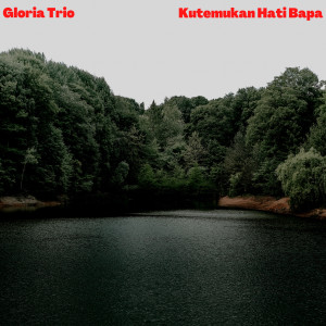 อัลบัม Kutemukan Hati Bapa ศิลปิน Gloria Trio