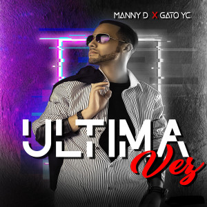 收听Manny D的Ultima Vez歌词歌曲