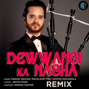 收听Raghav Sachar的Dewwangi Ka Nasha (Remix)歌词歌曲