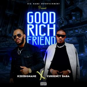 ดาวน์โหลดและฟังเพลง Good Rich Friend (feat. Currency Baba) พร้อมเนื้อเพลงจาก KZEEBIGNAME