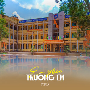 收聽Tốp Ca的Em Yêu Trường Em歌詞歌曲