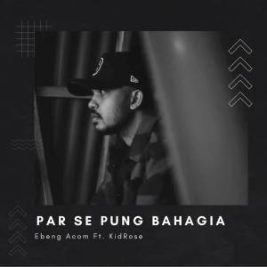Ebeng Acom的專輯Par Se Pung Bahagia Ft. Kidrose