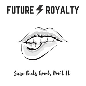 Dengarkan Sure Feels Good Don't It lagu dari Future Royalty dengan lirik