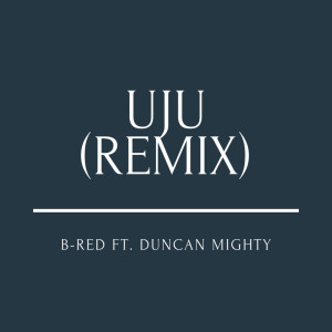 Listen to Uju (Remix) song with lyrics from B Red