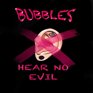 Hear No Evil (Explicit) dari Bubbles