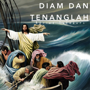 Dengarkan Diam Dan Tenanglah lagu dari Adrian Takndare dengan lirik