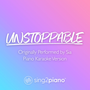 Dengarkan lagu Unstoppable (Originally Performed by Sia) (Piano Karaoke Version) nyanyian Sing2Piano dengan lirik