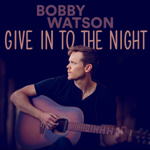Listen to Give in to the Night song with lyrics from Bobby Watson