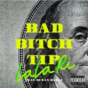 ดาวน์โหลดและฟังเพลง BAD BITCH TIP (Explicit) พร้อมเนื้อเพลงจาก LaLa Ri