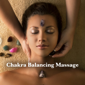 Chakra Cleansing Music Sanctuary的专辑Chakra Balancing Massage (Meditative Practice for Chakra Therapy, Spa and Yoga for Energetic Balance)