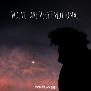 mericanDREAM的專輯Wolves Are Very Emotional