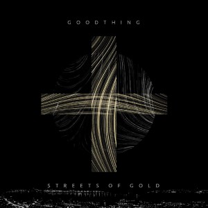 收听Streets Of Gold的GOOD THING歌词歌曲