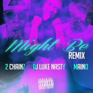 DJ Luke Nasty的專輯Might Be (Remix) (feat. 2 Chainz & Maino) - Single