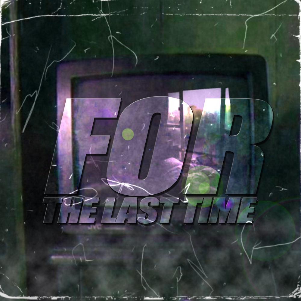 FOR THE LAST TIME (Explicit)