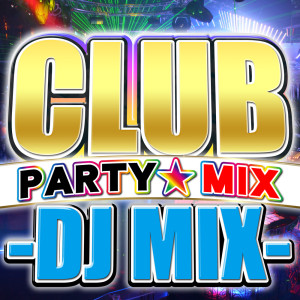 Album CLUB PARTY MIX DJ MIX (DJ Mix) oleh DJ B-SUPREME