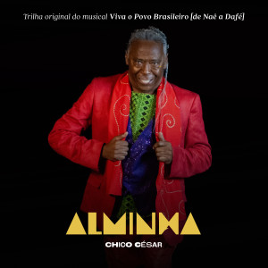 Listen to Alminha (Trilha original do espetáculo Viva o Povo Brasileiro - De Naê a Dafé) song with lyrics from Chico César