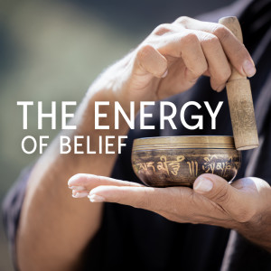 The Energy of Belief (Tibetan Meditation Bowls That Will Change Your Life) dari Energizing Yoga Zone