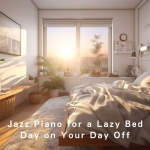 Jazz Piano for a Lazy Bed Day on Your Day Off dari Relaxing BGM Project