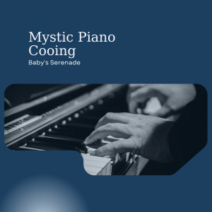 Mystic Piano Cooing: Baby's Serenade